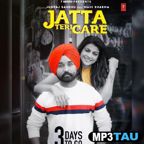 Jatta-Teri-Care Jugraj Sandhu mp3 song lyrics
